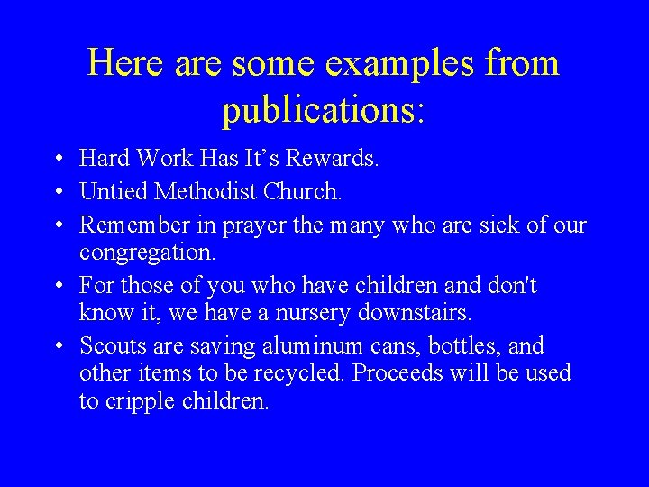 Here are some examples from publications: • Hard Work Has It’s Rewards. • Untied Here are some examples from publications: • Hard Work Has It’s Rewards. • Untied