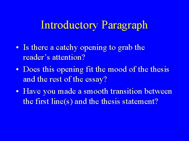 Introductory Paragraph • Is there a catchy opening to grab the reader’s attention? • Introductory Paragraph • Is there a catchy opening to grab the reader’s attention? •