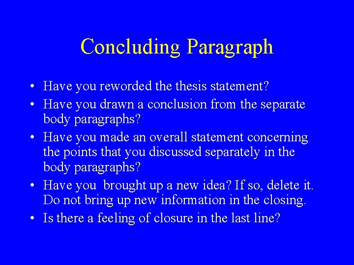 Concluding Paragraph • Have you reworded thesis statement? • Have you drawn a conclusion Concluding Paragraph • Have you reworded thesis statement? • Have you drawn a conclusion