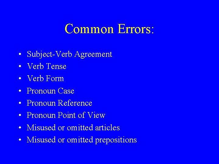 Common Errors: • • Subject-Verb Agreement Verb Tense Verb Form Pronoun Case Pronoun Reference Common Errors: • • Subject-Verb Agreement Verb Tense Verb Form Pronoun Case Pronoun Reference