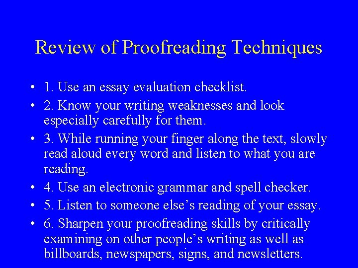 Review of Proofreading Techniques • 1. Use an essay evaluation checklist. • 2. Know Review of Proofreading Techniques • 1. Use an essay evaluation checklist. • 2. Know