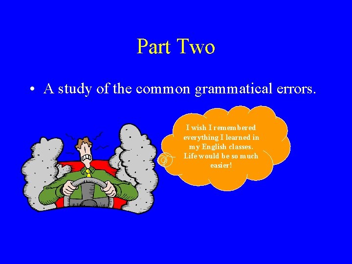 Part Two • A study of the common grammatical errors. I wish I remembered Part Two • A study of the common grammatical errors. I wish I remembered