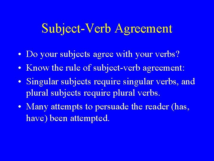 Subject-Verb Agreement • Do your subjects agree with your verbs? • Know the rule Subject-Verb Agreement • Do your subjects agree with your verbs? • Know the rule