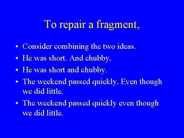 To repair a fragment, • • Consider combining the two ideas. He was short. To repair a fragment, • • Consider combining the two ideas. He was short.