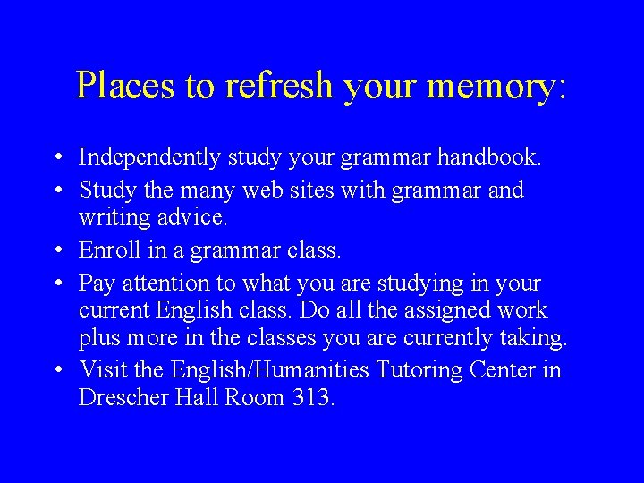 Places to refresh your memory: • Independently study your grammar handbook. • Study the Places to refresh your memory: • Independently study your grammar handbook. • Study the