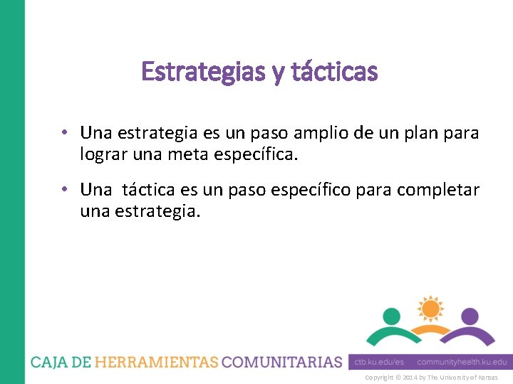 Estrategias y tácticas • Una estrategia es un paso amplio de un plan para