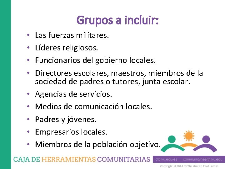 Grupos a incluir: • • • Las fuerzas militares. Líderes religiosos. Funcionarios del gobierno