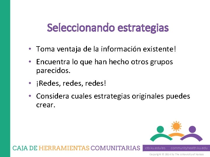 Seleccionando estrategias • Toma ventaja de la información existente! • Encuentra lo que han