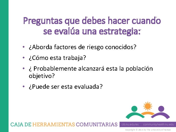 Preguntas que debes hacer cuando se evalúa una estrategia: • ¿Aborda factores de riesgo