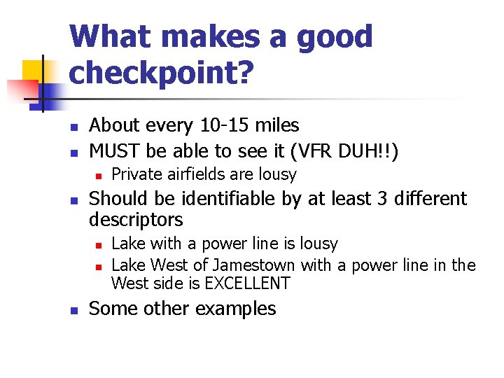 What makes a good checkpoint? n n About every 10 -15 miles MUST be