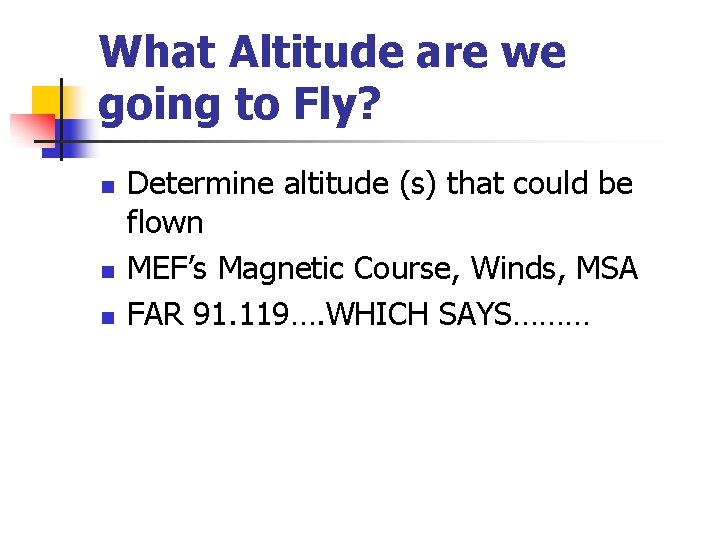 What Altitude are we going to Fly? n n n Determine altitude (s) that