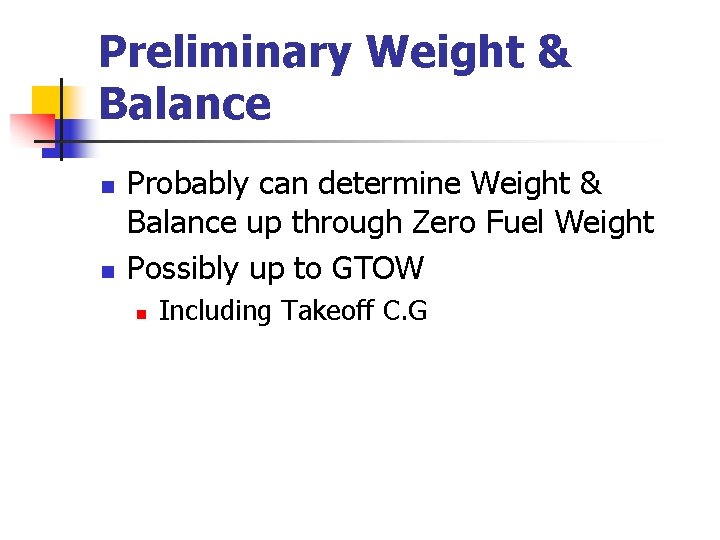 Preliminary Weight & Balance n n Probably can determine Weight & Balance up through