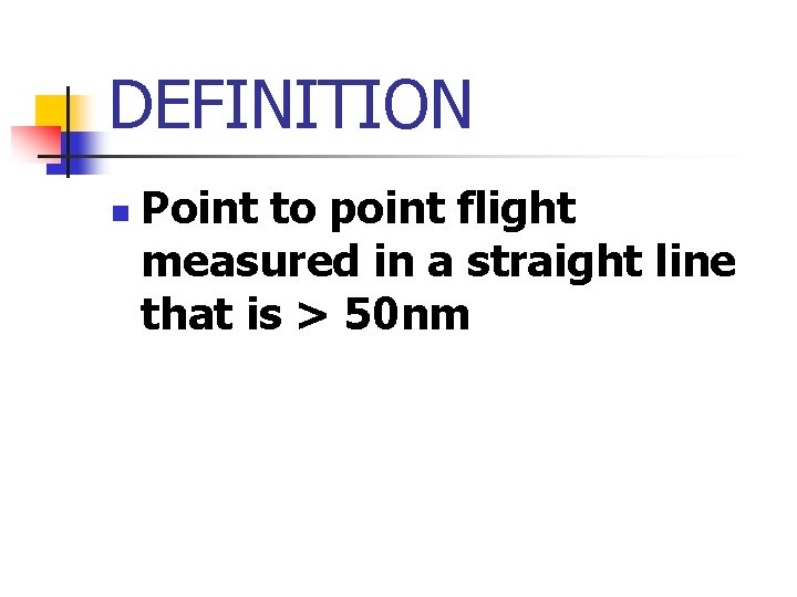 DEFINITION n Point to point flight measured in a straight line that is >