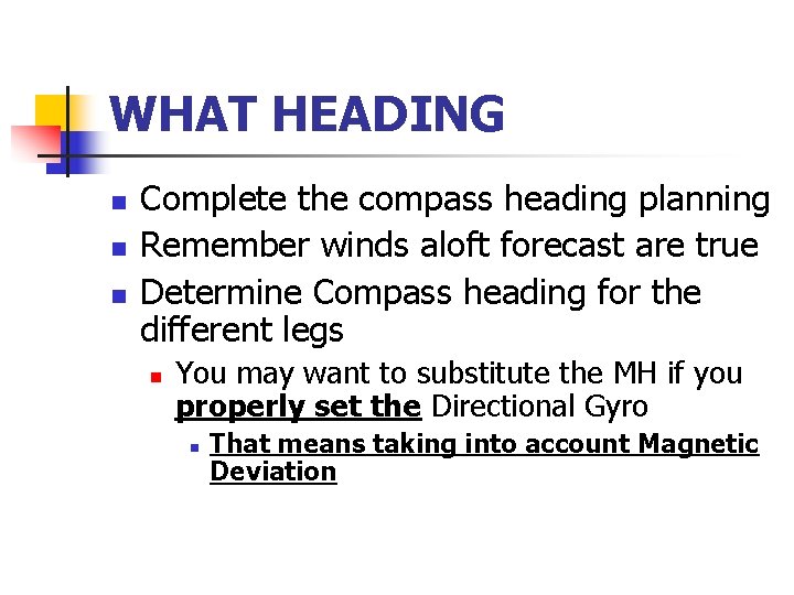 WHAT HEADING n n n Complete the compass heading planning Remember winds aloft forecast