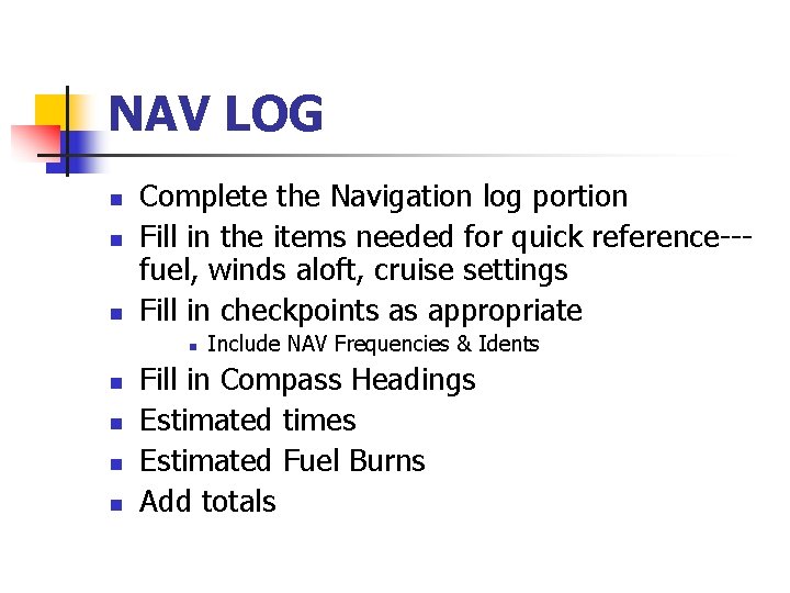 NAV LOG n n n Complete the Navigation log portion Fill in the items