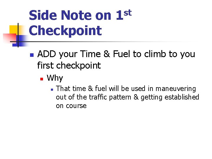 Side Note on 1 st Checkpoint n ADD your Time & Fuel to climb