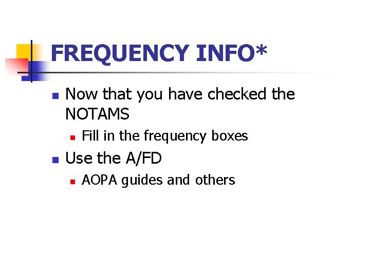 FREQUENCY INFO* n Now that you have checked the NOTAMS n n Fill in