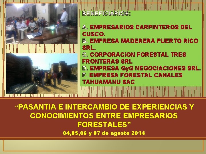 BENEFICIARIOS: A. EMPRESARIOS CARPINTEROS DEL CUSCO. B. EMPRESA MADERERA PUERTO RICO SRL. C. CORPORACION