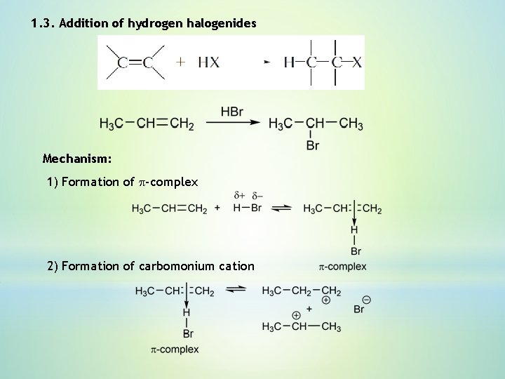 1. 3. Addition of hydrogen halogenides Mechanism: 1) Formation of p-complex 2) Formation of