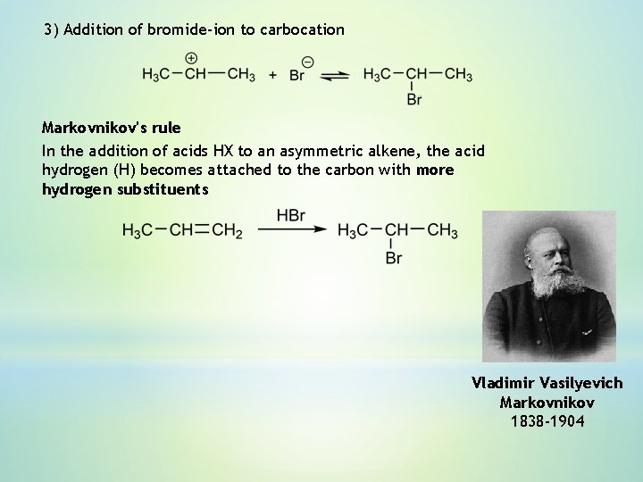 3) Addition of bromide-ion to carbocation Markovnikov's rule In the addition of acids HX