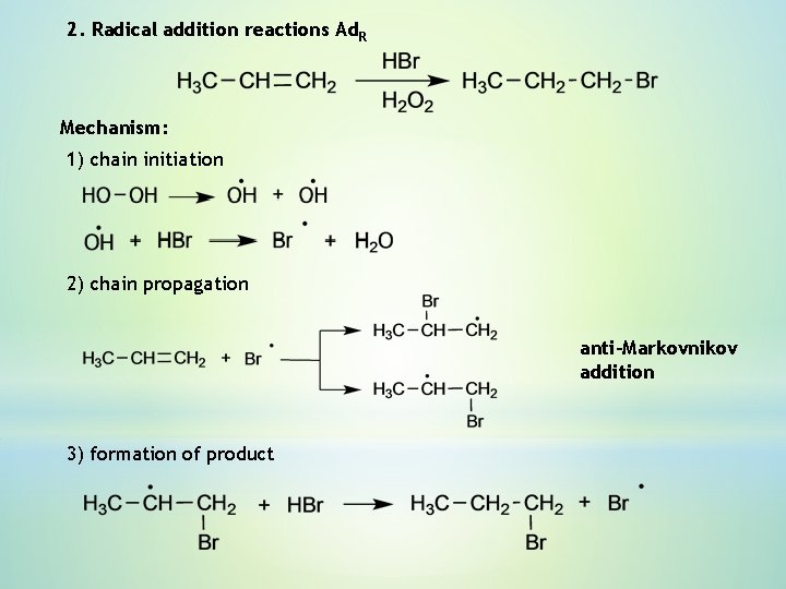 2. Radical addition reactions Ad. R Mechanism: 1) chain initiation 2) chain propagation anti-Markovnikov