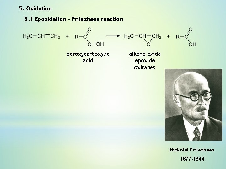 5. Oxidation 5. 1 Epoxidation – Prilezhaev reaction peroxycarboxylic acid alkene oxide epoxide oxiranes