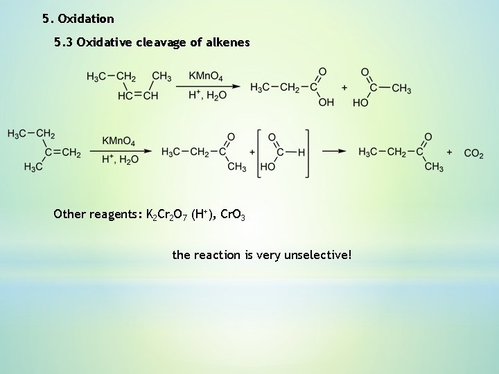 5. Oxidation 5. 3 Oxidative cleavage of alkenes Other reagents: K 2 Cr 2