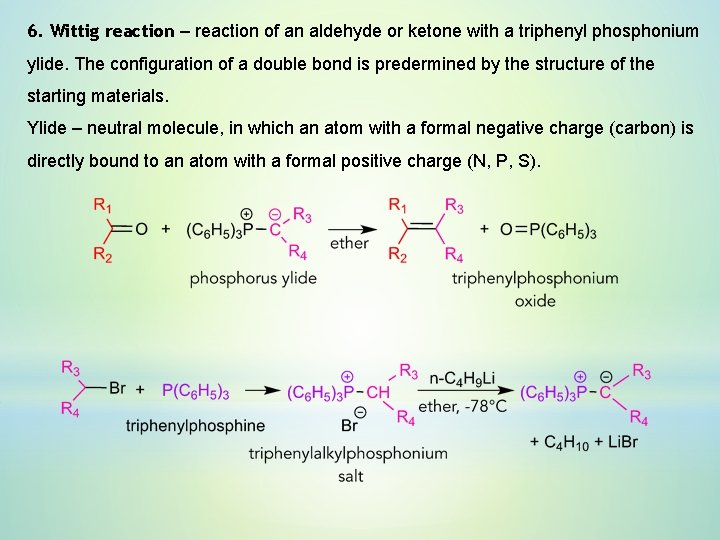 6. Wittig reaction – reaction of an aldehyde or ketone with a triphenyl phosphonium 6. Wittig reaction – reaction of an aldehyde or ketone with a triphenyl phosphonium