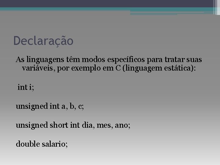 Declaração As linguagens têm modos específicos para tratar suas variáveis, por exemplo em C