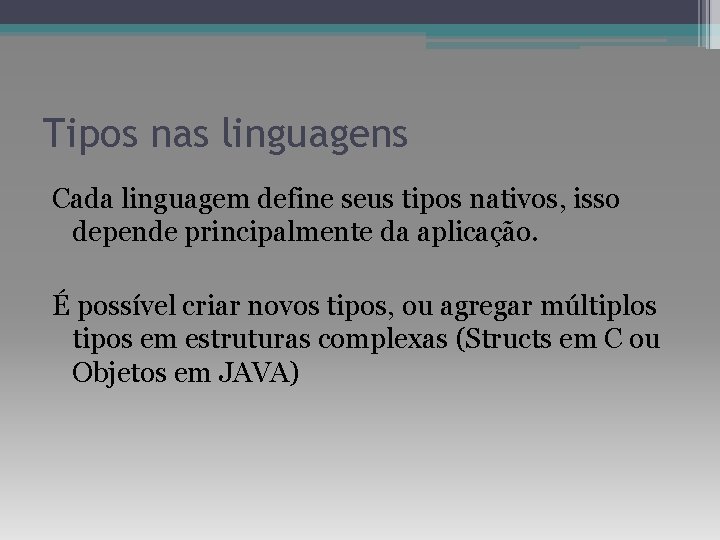 Tipos nas linguagens Cada linguagem define seus tipos nativos, isso depende principalmente da aplicação.