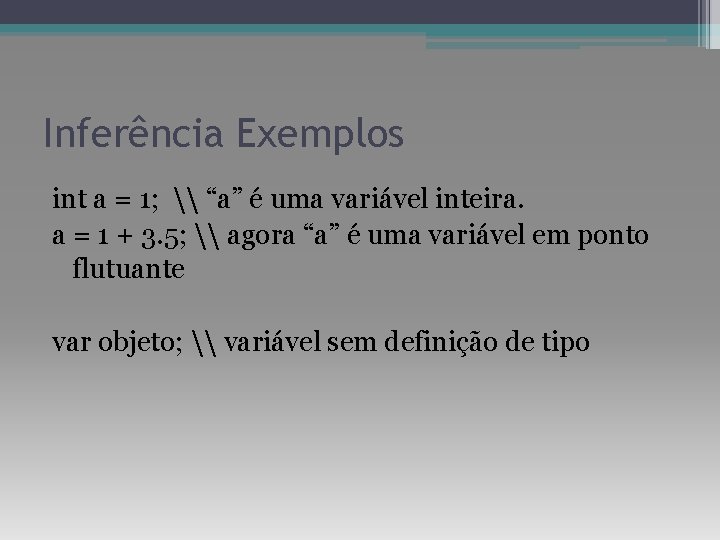 Inferência Exemplos int a = 1; \ “a” é uma variável inteira. a =