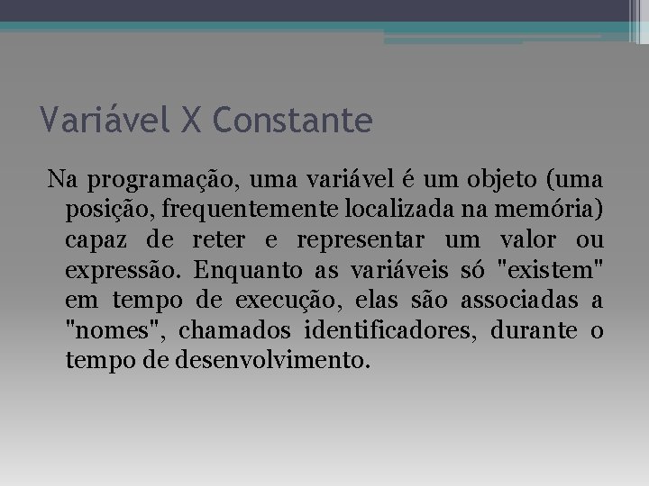 Variável X Constante Na programação, uma variável é um objeto (uma posição, frequentemente localizada