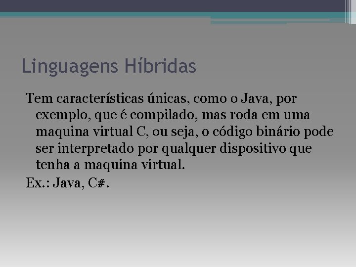 Linguagens Híbridas Tem características únicas, como o Java, por exemplo, que é compilado, mas