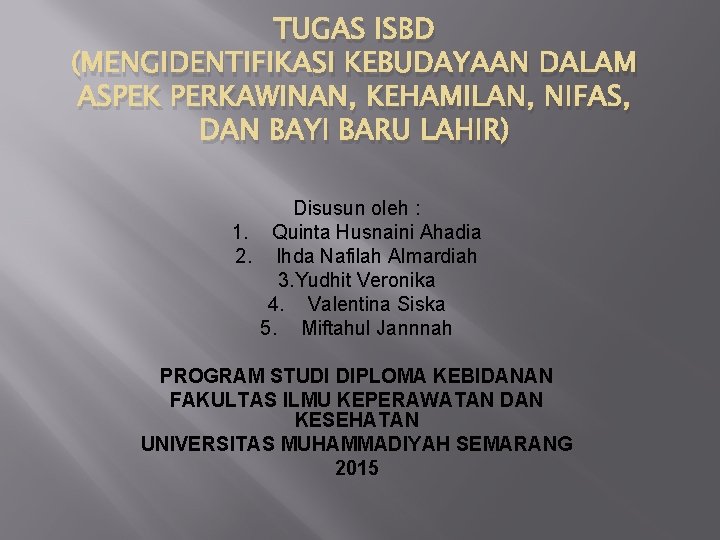 TUGAS ISBD (MENGIDENTIFIKASI KEBUDAYAAN DALAM ASPEK PERKAWINAN, KEHAMILAN, NIFAS, DAN BAYI BARU LAHIR) Disusun