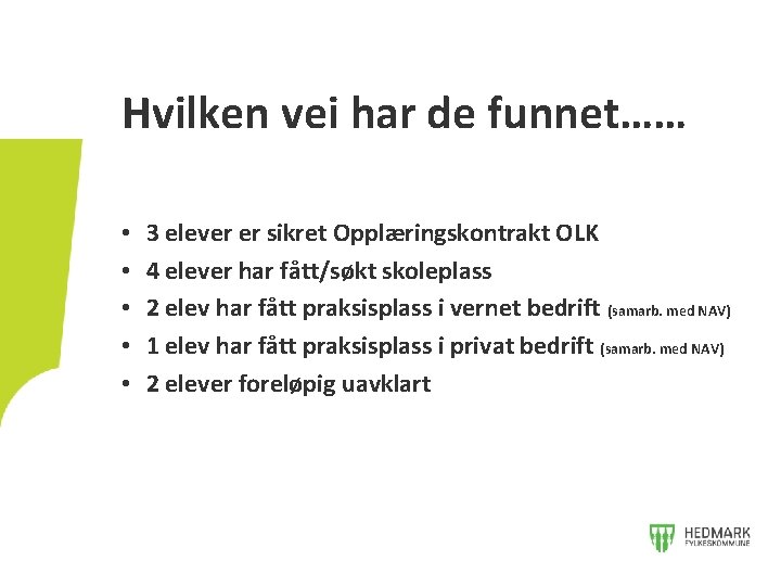 Hvilken vei har de funnet…… • • • 3 elever er sikret Opplæringskontrakt OLK