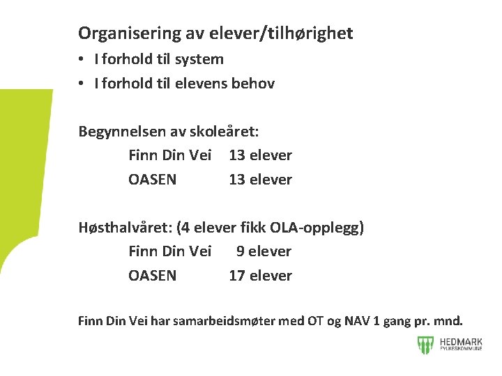 Organisering av elever/tilhørighet • I forhold til system • I forhold til elevens behov