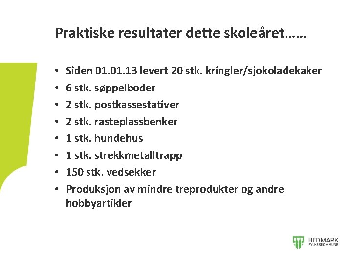 Praktiske resultater dette skoleåret…… • • Siden 01. 13 levert 20 stk. kringler/sjokoladekaker 6