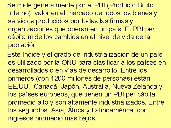 Se mide generalmente por el PBI (Producto Bruto Interno): valor en el mercado de