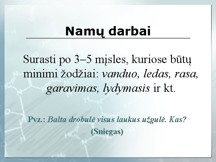 Namų darbai Surasti po 3– 5 mįsles, kuriose būtų minimi žodžiai: vanduo, ledas, rasa,