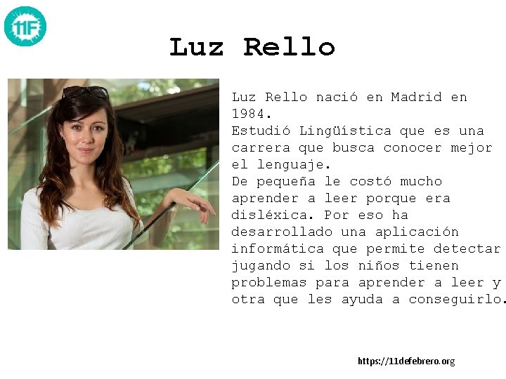 Luz Rello nació en Madrid en 1984. Estudió Lingüística que es una carrera que Luz Rello nació en Madrid en 1984. Estudió Lingüística que es una carrera que