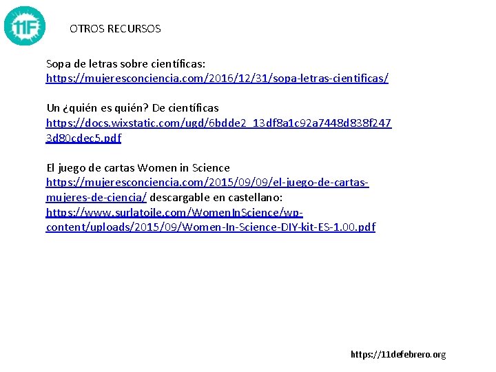 OTROS RECURSOS Sopa de letras sobre científicas: https: //mujeresconciencia. com/2016/12/31/sopa-letras-cientificas/ Un ¿quién es quién? OTROS RECURSOS Sopa de letras sobre científicas: https: //mujeresconciencia. com/2016/12/31/sopa-letras-cientificas/ Un ¿quién es quién?