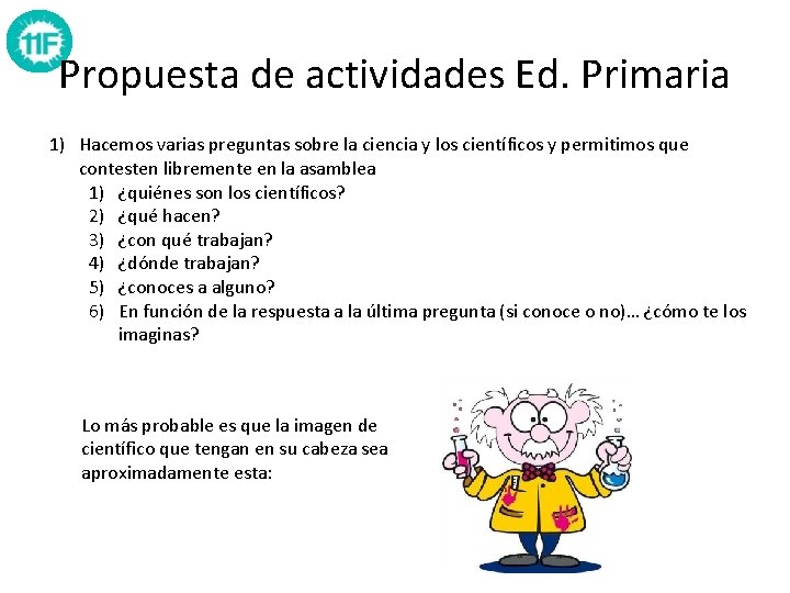 Propuesta de actividades Ed. Primaria 1) Hacemos varias preguntas sobre la ciencia y los Propuesta de actividades Ed. Primaria 1) Hacemos varias preguntas sobre la ciencia y los