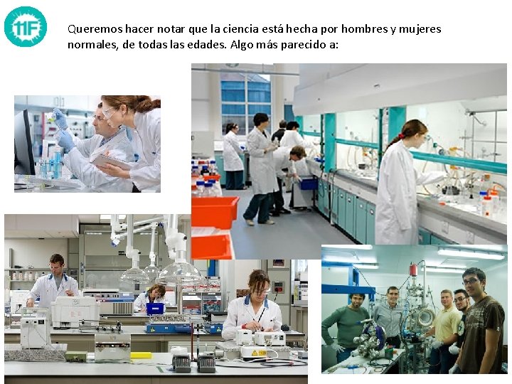 Queremos hacer notar que la ciencia está hecha por hombres y mujeres normales, de Queremos hacer notar que la ciencia está hecha por hombres y mujeres normales, de