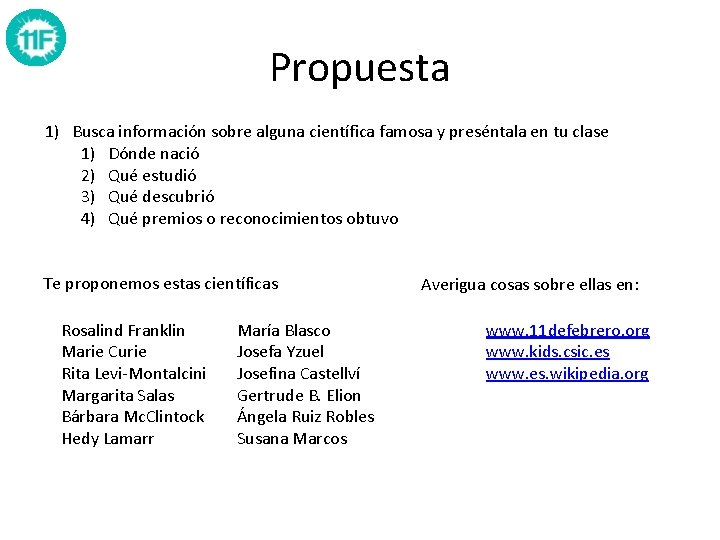 Propuesta 1) Busca información sobre alguna científica famosa y preséntala en tu clase 1) Propuesta 1) Busca información sobre alguna científica famosa y preséntala en tu clase 1)