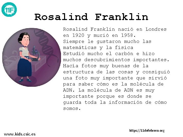 Rosalind Franklin nació en Londres en 1920 y murió en 1958. Siempre le gustaron Rosalind Franklin nació en Londres en 1920 y murió en 1958. Siempre le gustaron