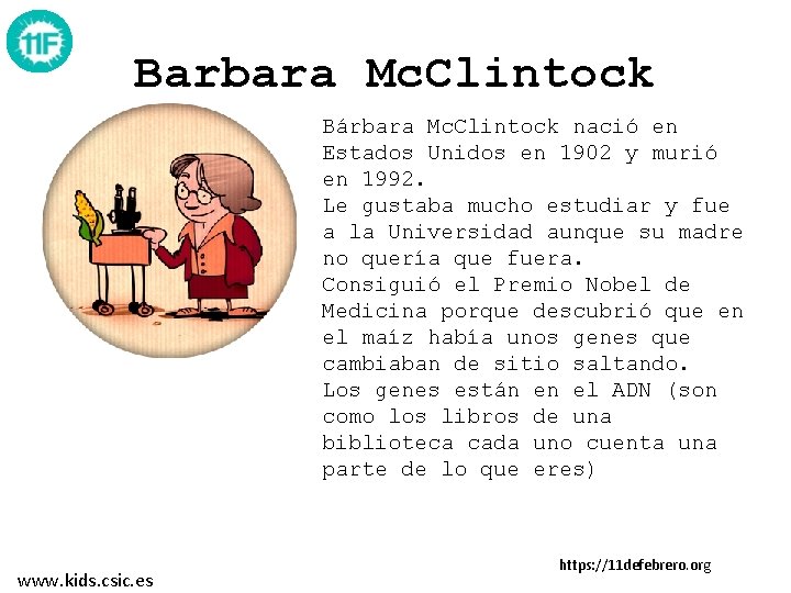 Barbara Mc. Clintock Bárbara Mc. Clintock nació en Estados Unidos en 1902 y murió Barbara Mc. Clintock Bárbara Mc. Clintock nació en Estados Unidos en 1902 y murió