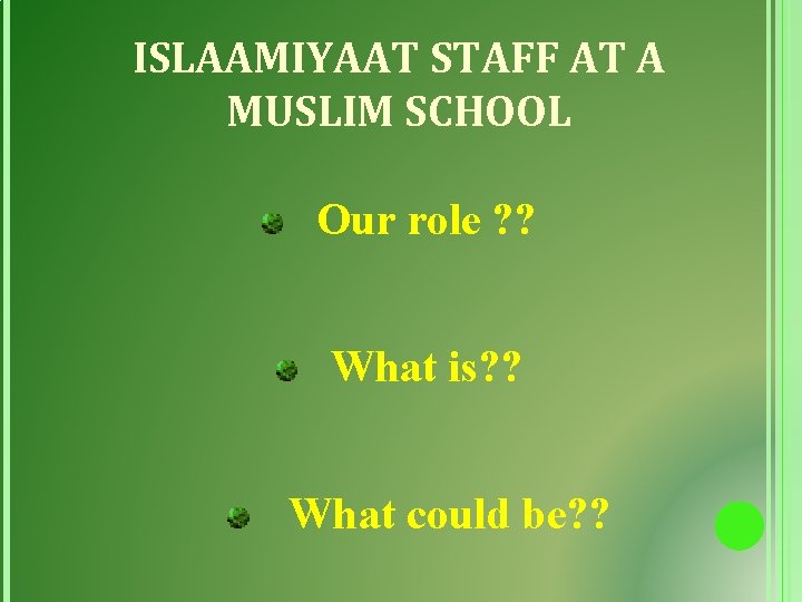 ISLAAMIYAAT STAFF AT A MUSLIM SCHOOL Our role ? ? What is? ? What