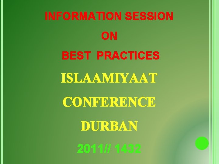 INFORMATION SESSION ON BEST PRACTICES ISLAAMIYAAT CONFERENCE DURBAN 2011// 1432 