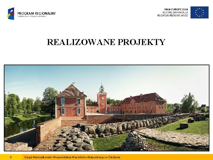 REALIZOWANE PROJEKTY 0 Urząd Marszałkowski Województwa Warmińsko-Mazurskiego w Olsztynie 