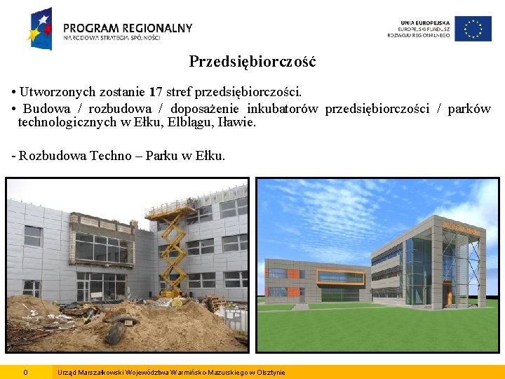 Przedsiębiorczość • Utworzonych zostanie 17 stref przedsiębiorczości. • Budowa / rozbudowa / doposażenie inkubatorów